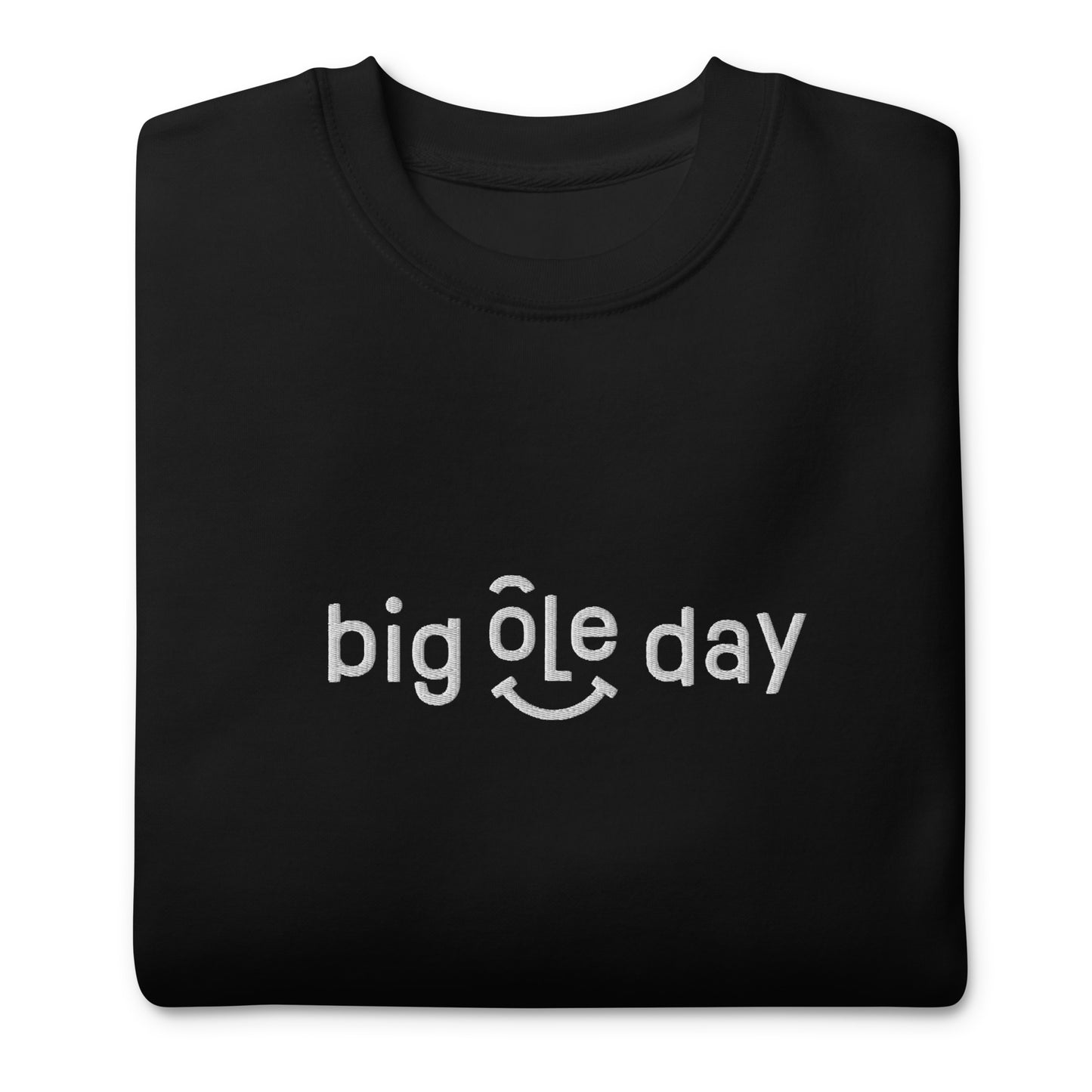 Big Ole Day Premium Sweatshirt