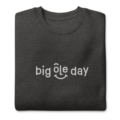 Big Ole Day Premium Sweatshirt