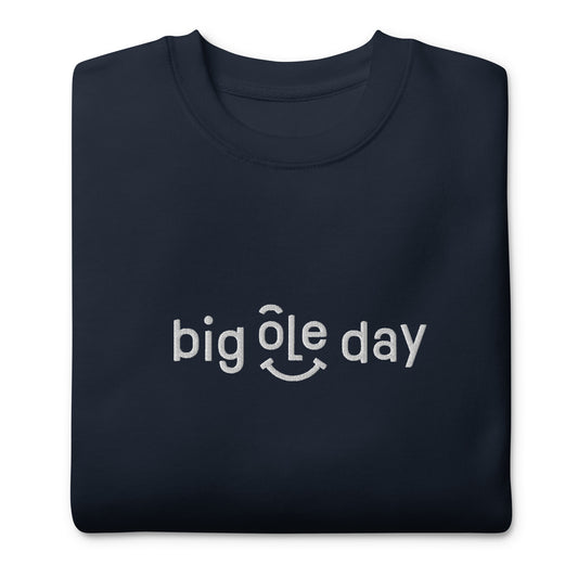 Big Ole Day Premium Sweatshirt